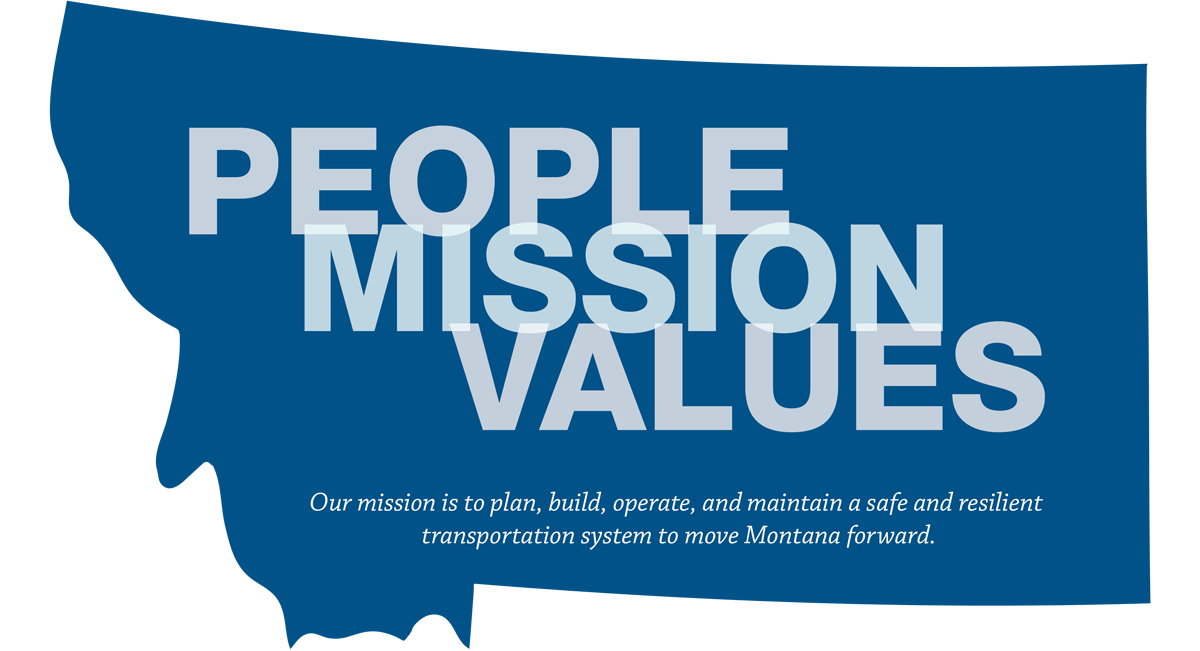 People, Mission, Values. MDT’s mission is to plan, build, operate, and maintain a safe and resilient transportation system to move Montana forward.